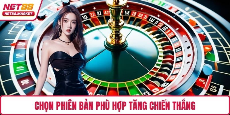 Chọn phiên bản phù hợp tăng chiến thắng
