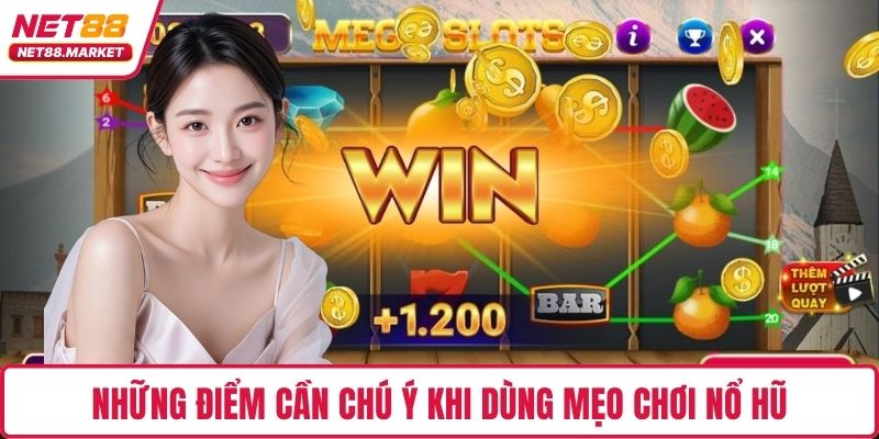 Những điểm cần chú ý khi dùng mẹo chơi nổ hũ