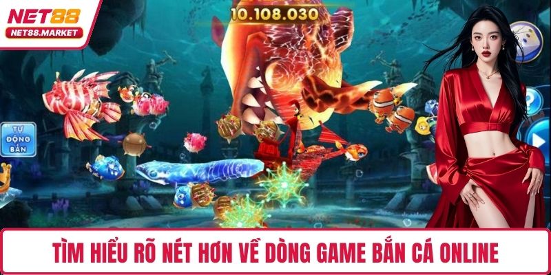 Tìm hiểu rõ nét hơn về dòng game bắn cá online